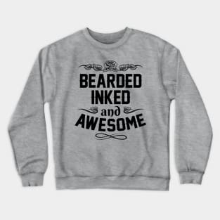 Funny Fathers Day Gift - Bearded Inked And Awesome - Fathers Day Gifts Crewneck Sweatshirt